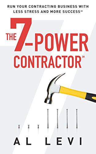 The 7-Power Contractor: Run Your Contracting Business With Less Stress and More Success by Al Levi